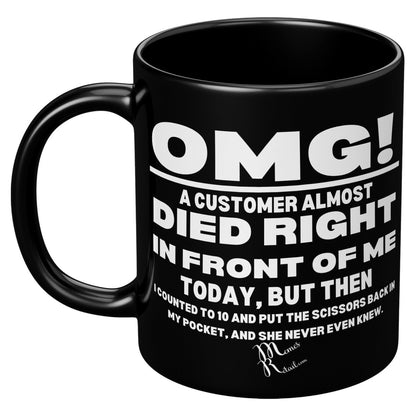 OMG! A Customer Almost Died 11oz & 15oz Black Mugs, - MemesRetail.com