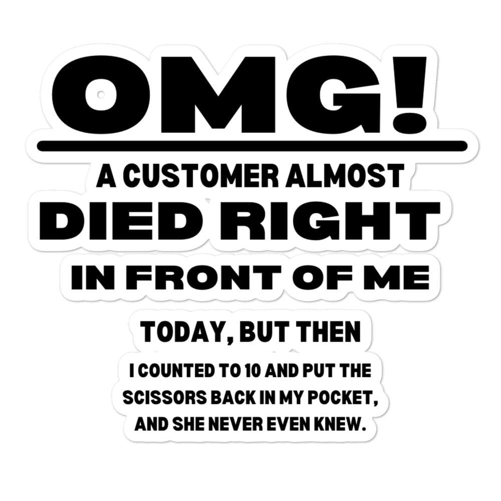 Omg! A customer almost died in front of me...Bubble-free stickers, 5.5x5.5 - MemesRetail.com