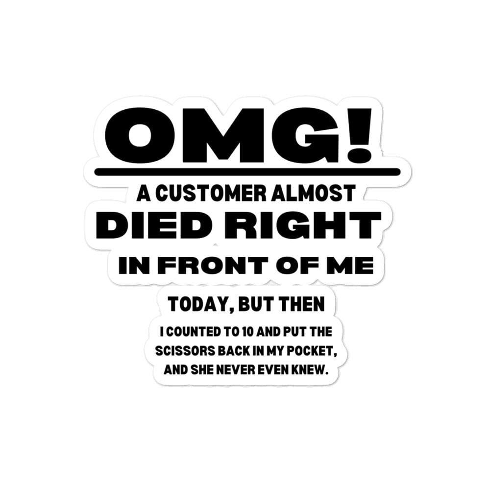 Omg! A customer almost died in front of me...Bubble-free stickers, 4x4 - MemesRetail.com