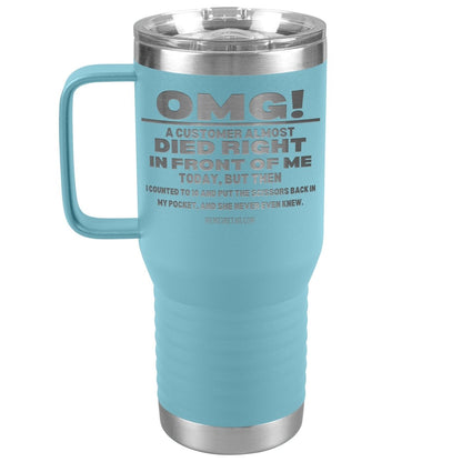 OMG! A Customer Almost Died Right In Front Of Me Tumbler, 20oz Travel Tumbler / Light Blue - MemesRetail.com