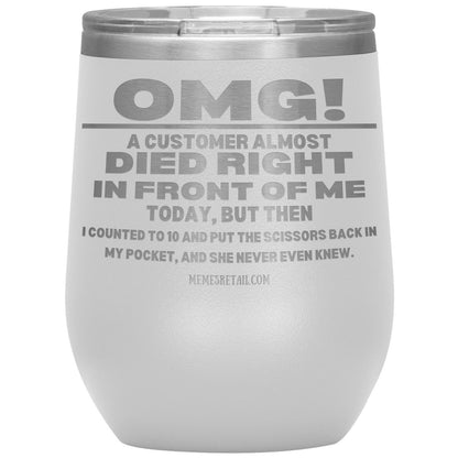 OMG! A Customer Almost Died Right In Front Of Me Tumbler, 12oz Wine Insulated Tumbler / White - MemesRetail.com