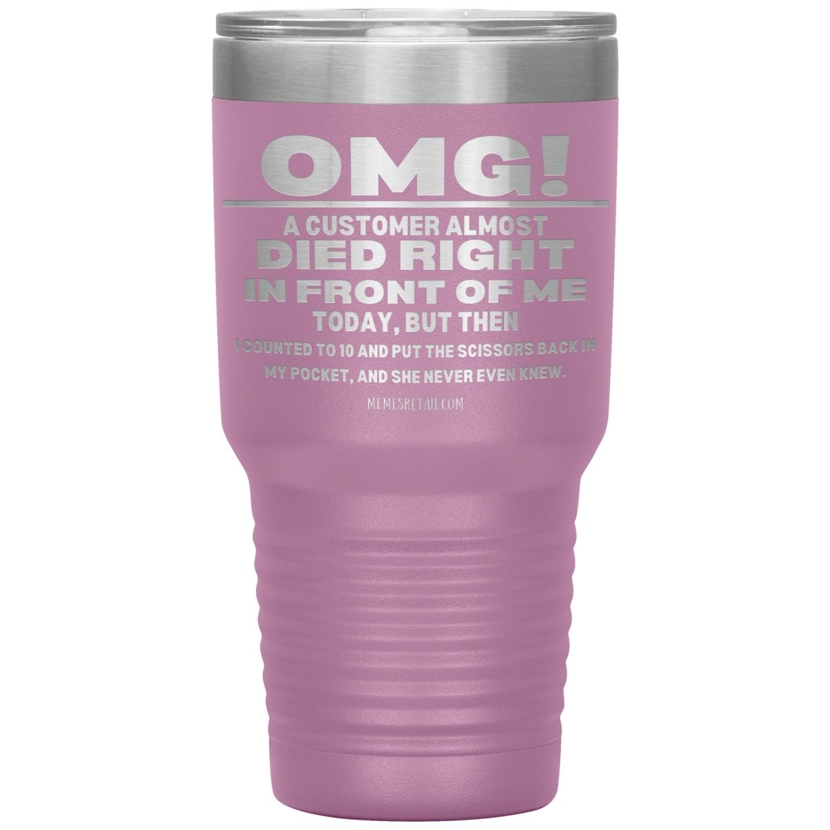 OMG! A Customer Almost Died Right In Front Of Me Tumbler, 30oz Insulated Tumbler / Light Purple - MemesRetail.com