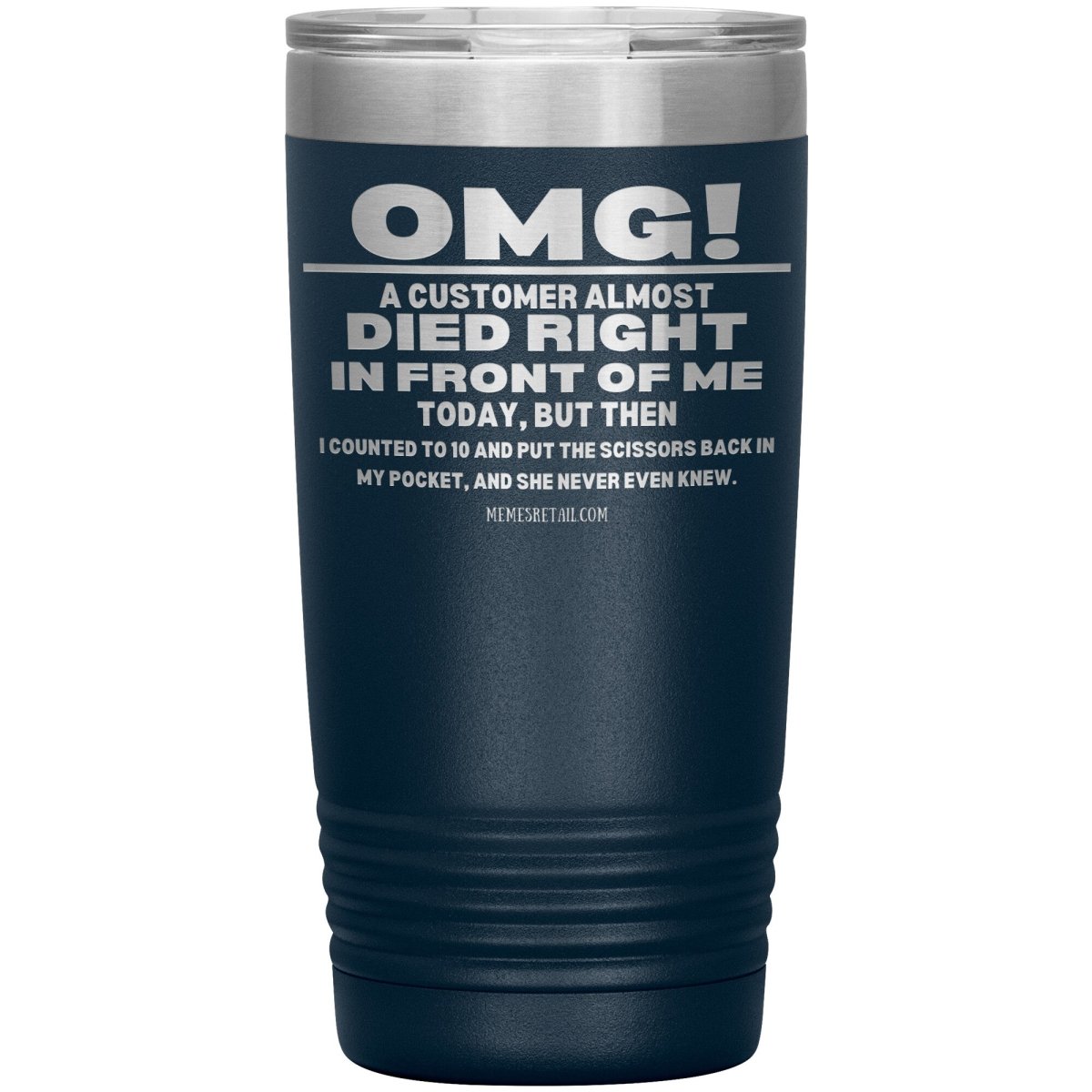 OMG! A Customer Almost Died Right In Front Of Me Tumbler, 20oz Insulated Tumbler / Navy - MemesRetail.com