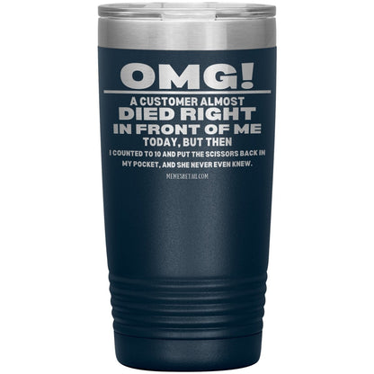 OMG! A Customer Almost Died Right In Front Of Me Tumbler, 20oz Insulated Tumbler / Navy - MemesRetail.com