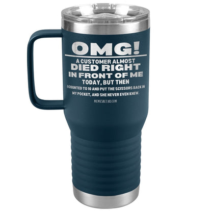 OMG! A Customer Almost Died Right In Front Of Me Tumbler, 20oz Travel Tumbler / Navy - MemesRetail.com