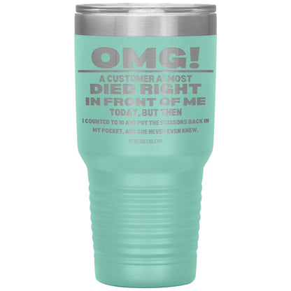 OMG! A Customer Almost Died Right In Front Of Me Tumbler, 30oz Insulated Tumbler / Teal - MemesRetail.com