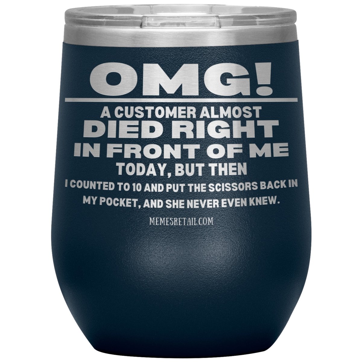 OMG! A Customer Almost Died Right In Front Of Me Tumbler, 12oz Wine Insulated Tumbler / Navy - MemesRetail.com