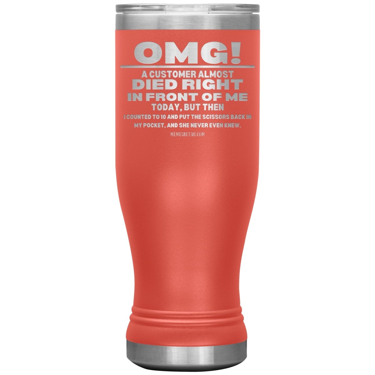 OMG! A Customer Almost Died Right In Front Of Me Tumbler, 20oz BOHO Insulated Tumbler / Coral - MemesRetail.com