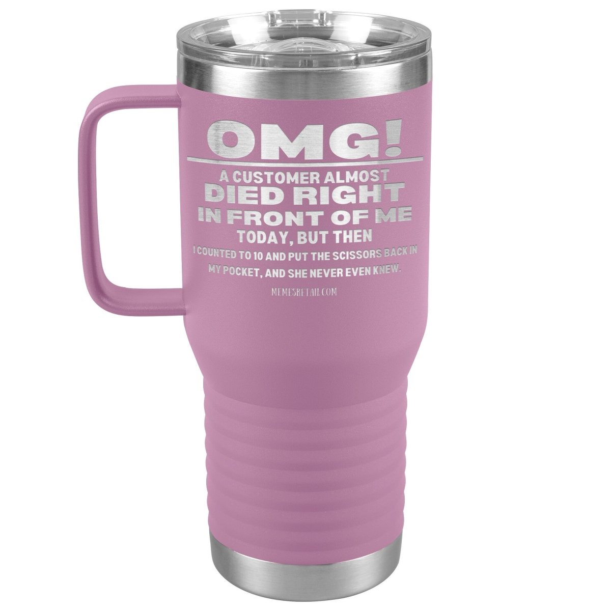 OMG! A Customer Almost Died Right In Front Of Me Tumbler, 20oz Travel Tumbler / Light Purple - MemesRetail.com