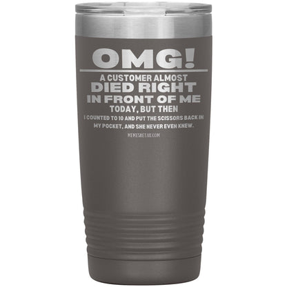 OMG! A Customer Almost Died Right In Front Of Me Tumbler, 20oz Insulated Tumbler / Pewter - MemesRetail.com