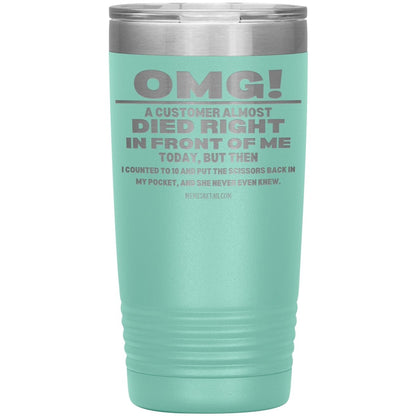 OMG! A Customer Almost Died Right In Front Of Me Tumbler, 20oz Insulated Tumbler / Teal - MemesRetail.com