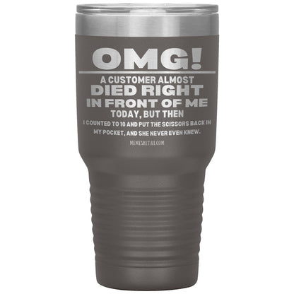 OMG! A Customer Almost Died Right In Front Of Me Tumbler, 30oz Insulated Tumbler / Pewter - MemesRetail.com