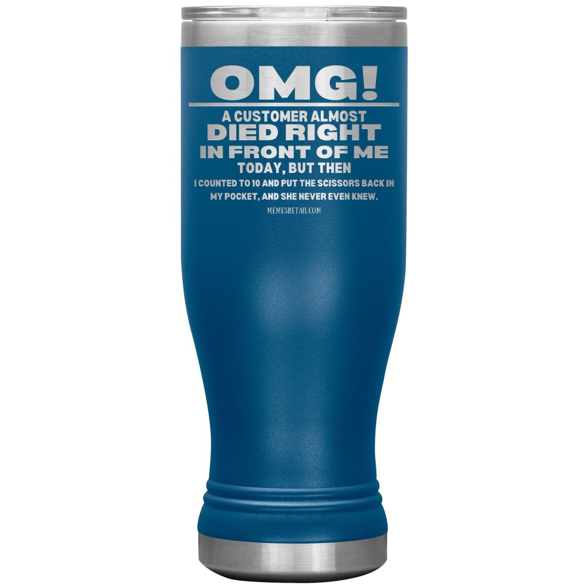 OMG! A Customer Almost Died Right In Front Of Me Tumbler, 20oz BOHO Insulated Tumbler / Blue - MemesRetail.com