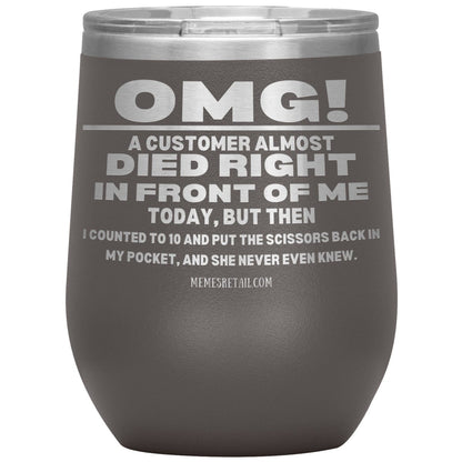OMG! A Customer Almost Died Right In Front Of Me Tumbler, 12oz Wine Insulated Tumbler / Pewter - MemesRetail.com