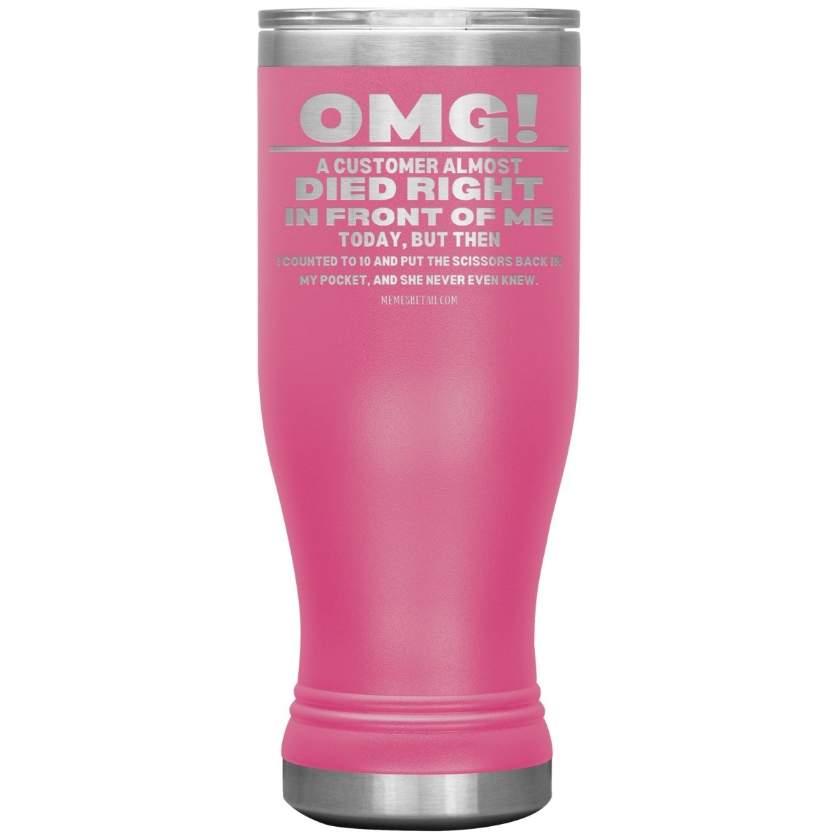 OMG! A Customer Almost Died Right In Front Of Me Tumbler, 20oz BOHO Insulated Tumbler / Pink - MemesRetail.com