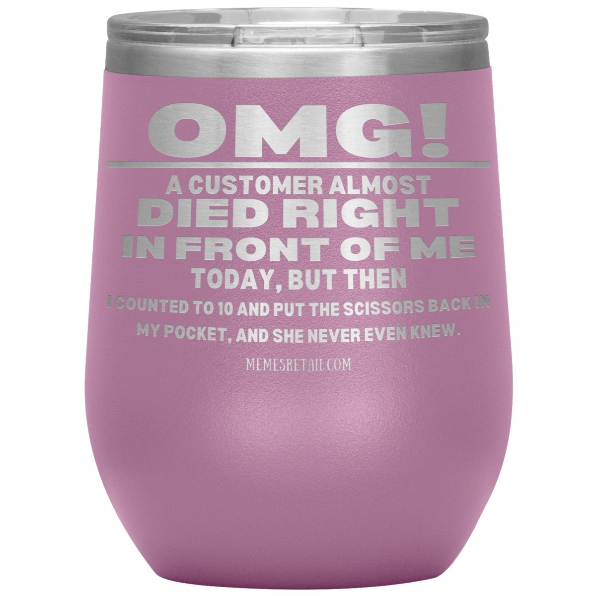 OMG! A Customer Almost Died Right In Front Of Me Tumbler, 12oz Wine Insulated Tumbler / Light Purple - MemesRetail.com