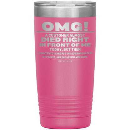 OMG! A Customer Almost Died Right In Front Of Me Tumbler, 20oz Insulated Tumbler / Pink - MemesRetail.com