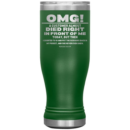 OMG! A Customer Almost Died Right In Front Of Me Tumbler, 20oz BOHO Insulated Tumbler / Green - MemesRetail.com
