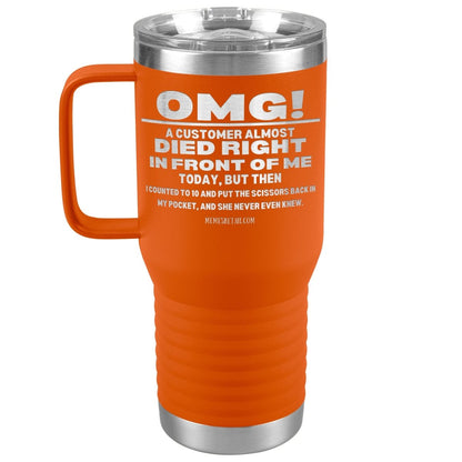 OMG! A Customer Almost Died Right In Front Of Me Tumbler, 20oz Travel Tumbler / Orange - MemesRetail.com