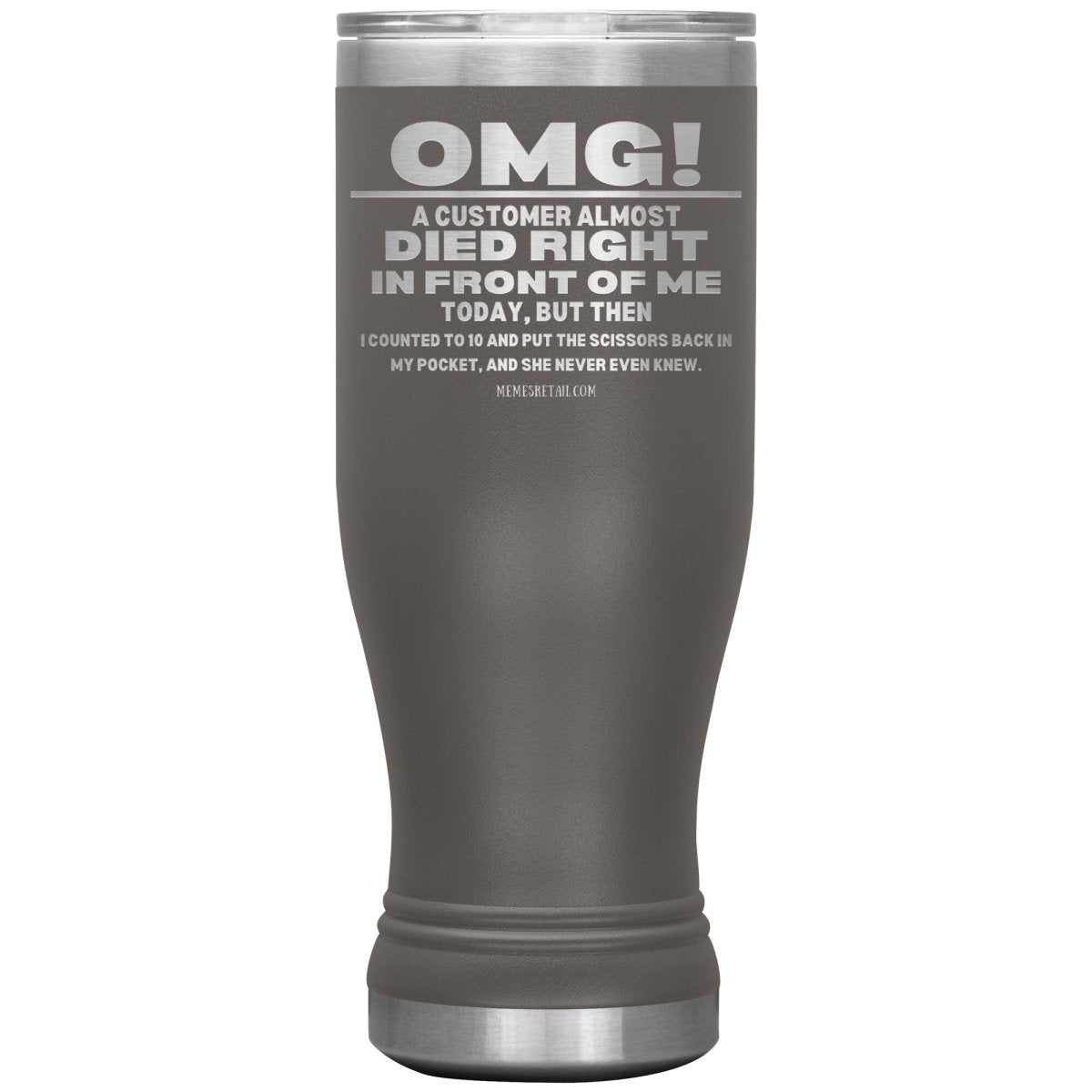 OMG! A Customer Almost Died Right In Front Of Me Tumbler, 20oz BOHO Insulated Tumbler / Pewter - MemesRetail.com