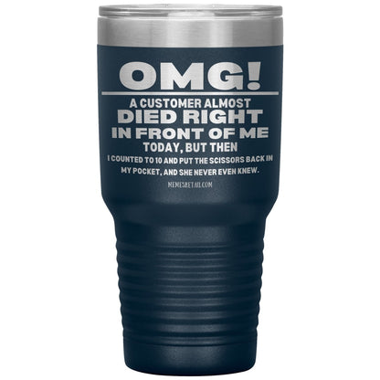 OMG! A Customer Almost Died Right In Front Of Me Tumbler, 30oz Insulated Tumbler / Navy - MemesRetail.com