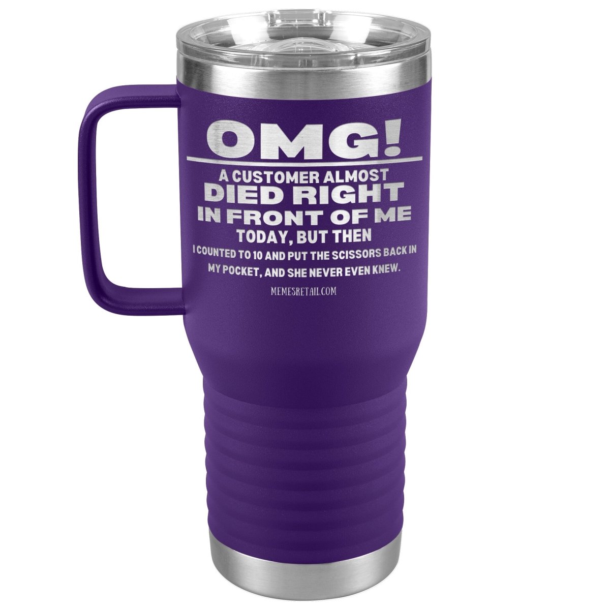OMG! A Customer Almost Died Right In Front Of Me Tumbler, 20oz Travel Tumbler / Purple - MemesRetail.com