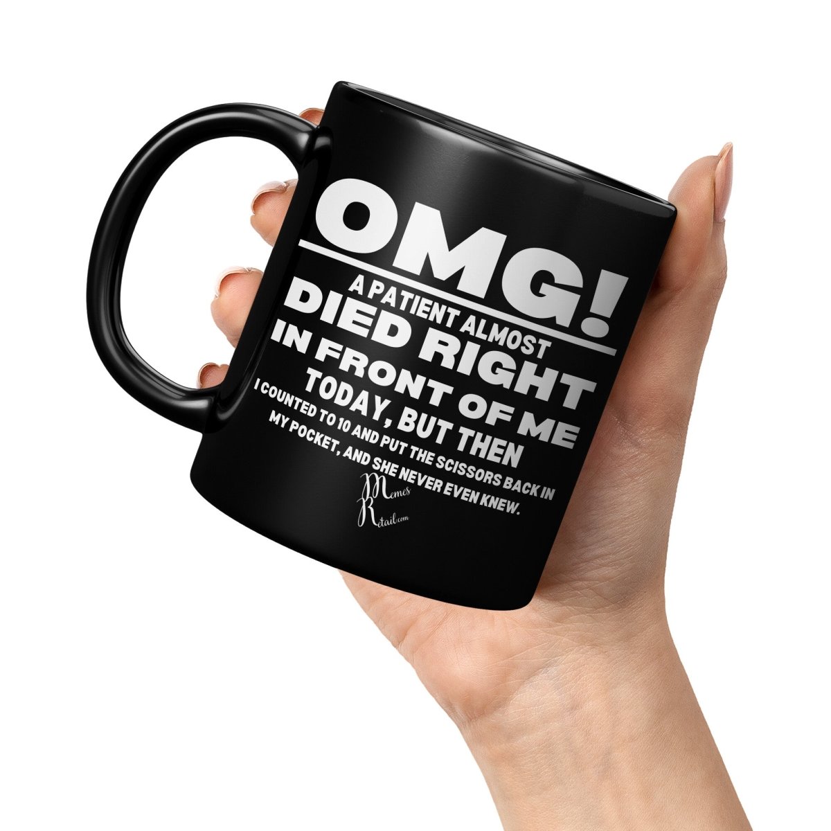 OMG! A Patient Almost Died 11OZ & 15OZ Black Mugs, - MemesRetail.com