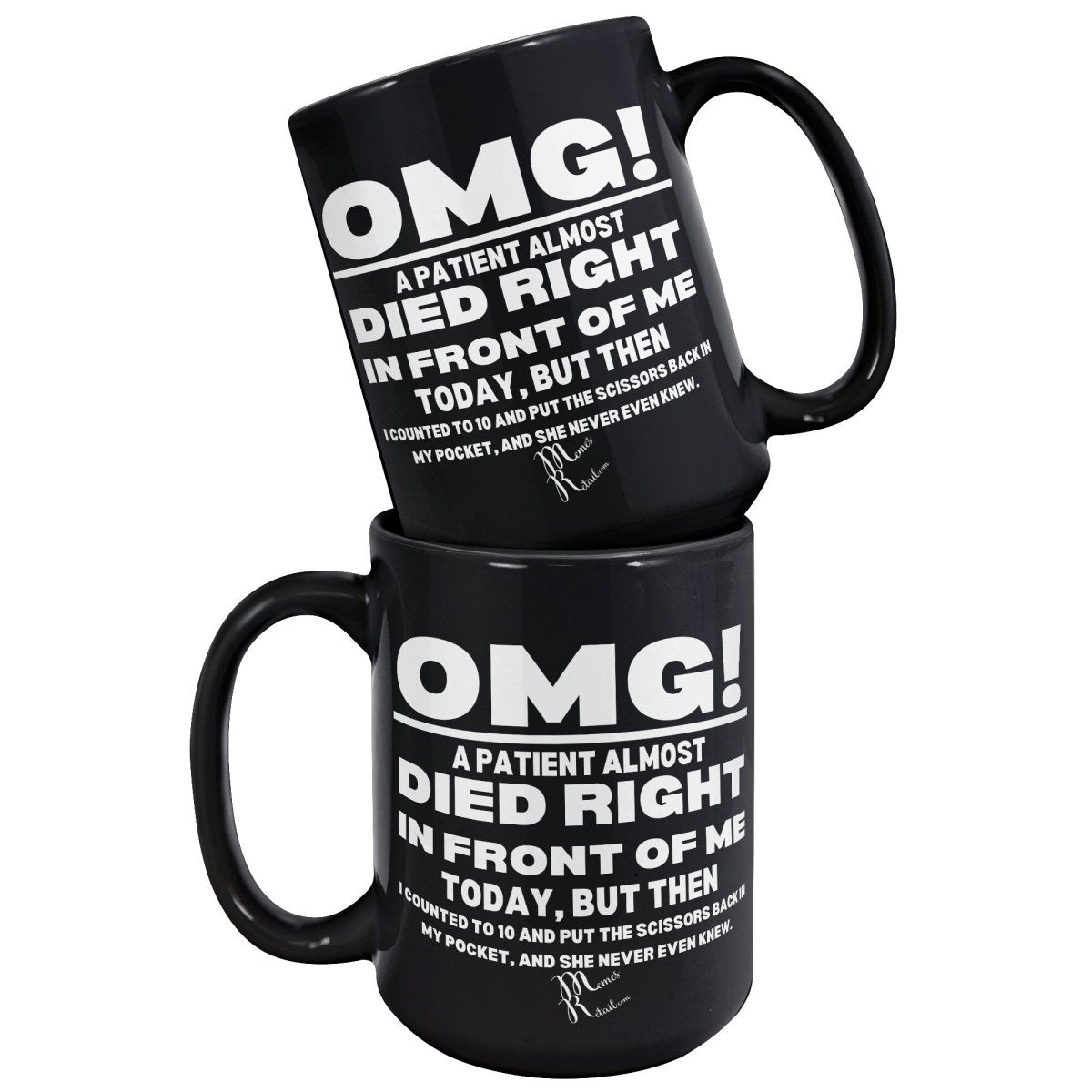 OMG! A Patient Almost Died 11OZ & 15OZ Black Mugs, - MemesRetail.com