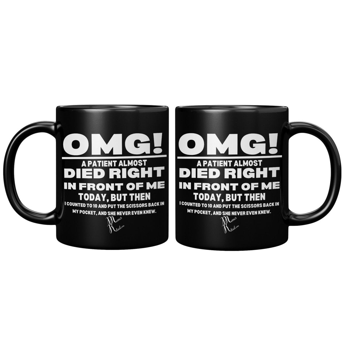 OMG! A Patient Almost Died 11OZ & 15OZ Black Mugs, - MemesRetail.com