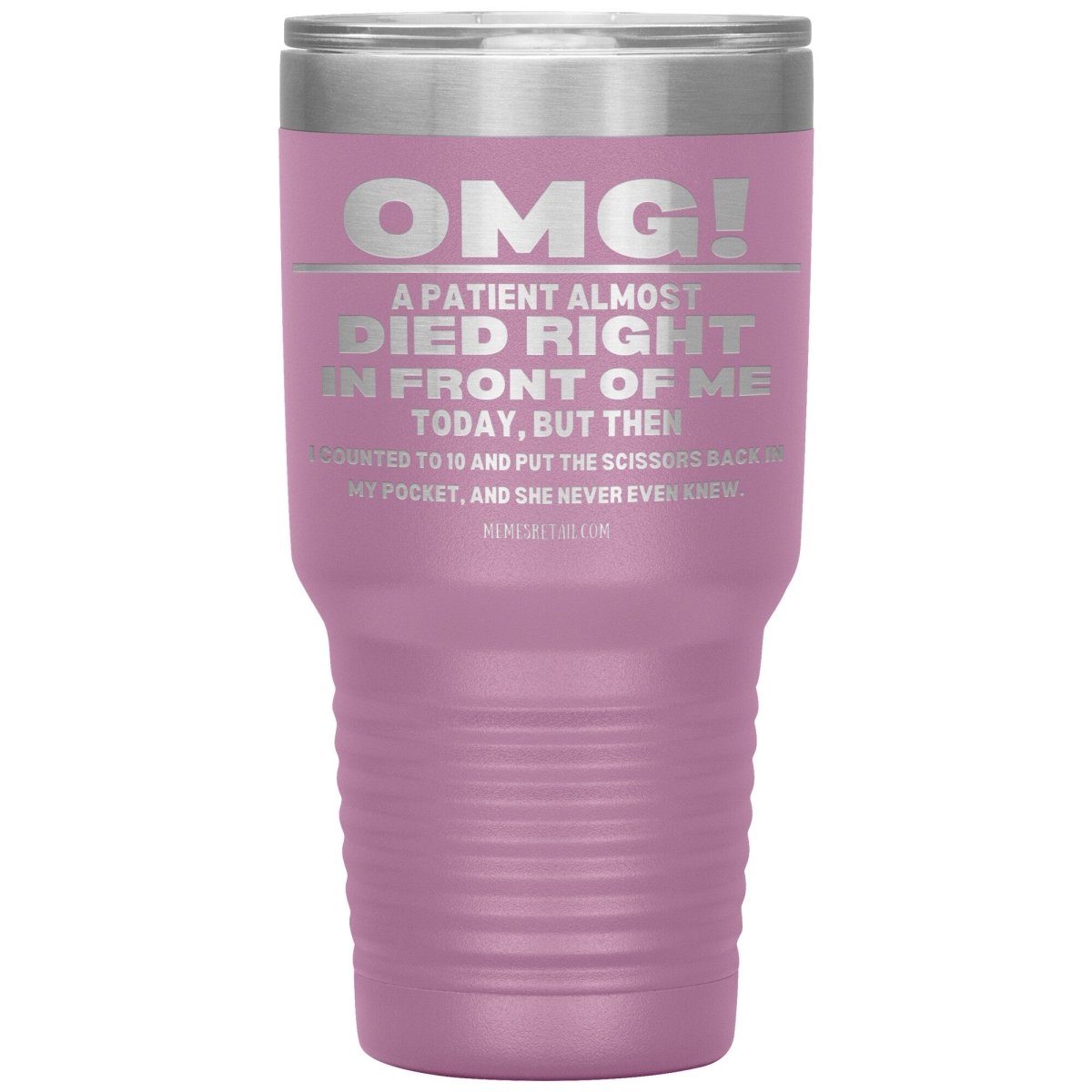 OMG! A Patient Almost Died Today Tumblers, 30oz Insulated Tumbler / Light Purple - MemesRetail.com