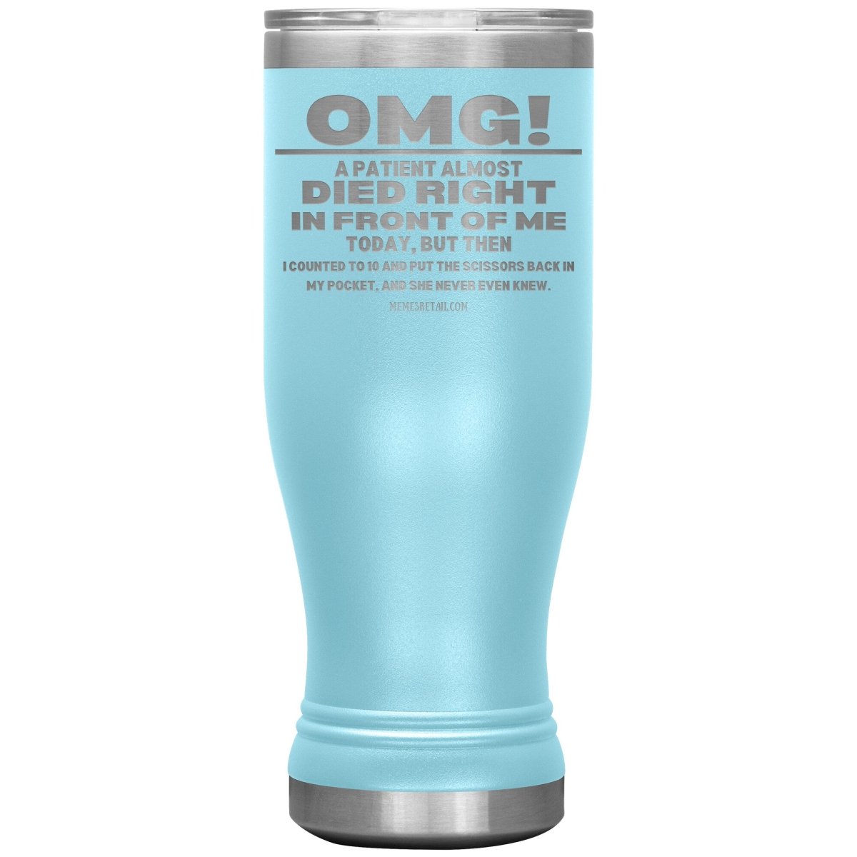 OMG! A Patient Almost Died Today Tumblers, 20oz BOHO Insulated Tumbler / Light Blue - MemesRetail.com