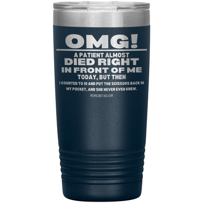 OMG! A Patient Almost Died Today Tumblers, 20oz Insulated Tumbler / Navy - MemesRetail.com
