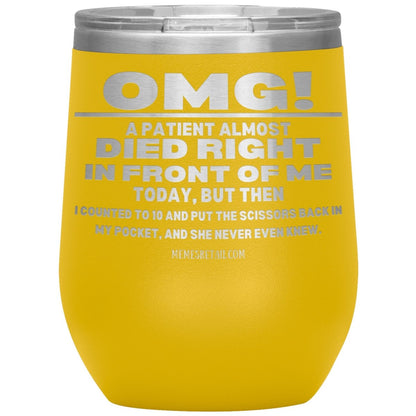 OMG! A Patient Almost Died Today Tumblers, 12oz Wine Insulated Tumbler / Yellow - MemesRetail.com