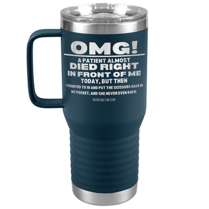 OMG! A Patient Almost Died Today Tumblers, 20oz Travel Tumbler / Navy - MemesRetail.com