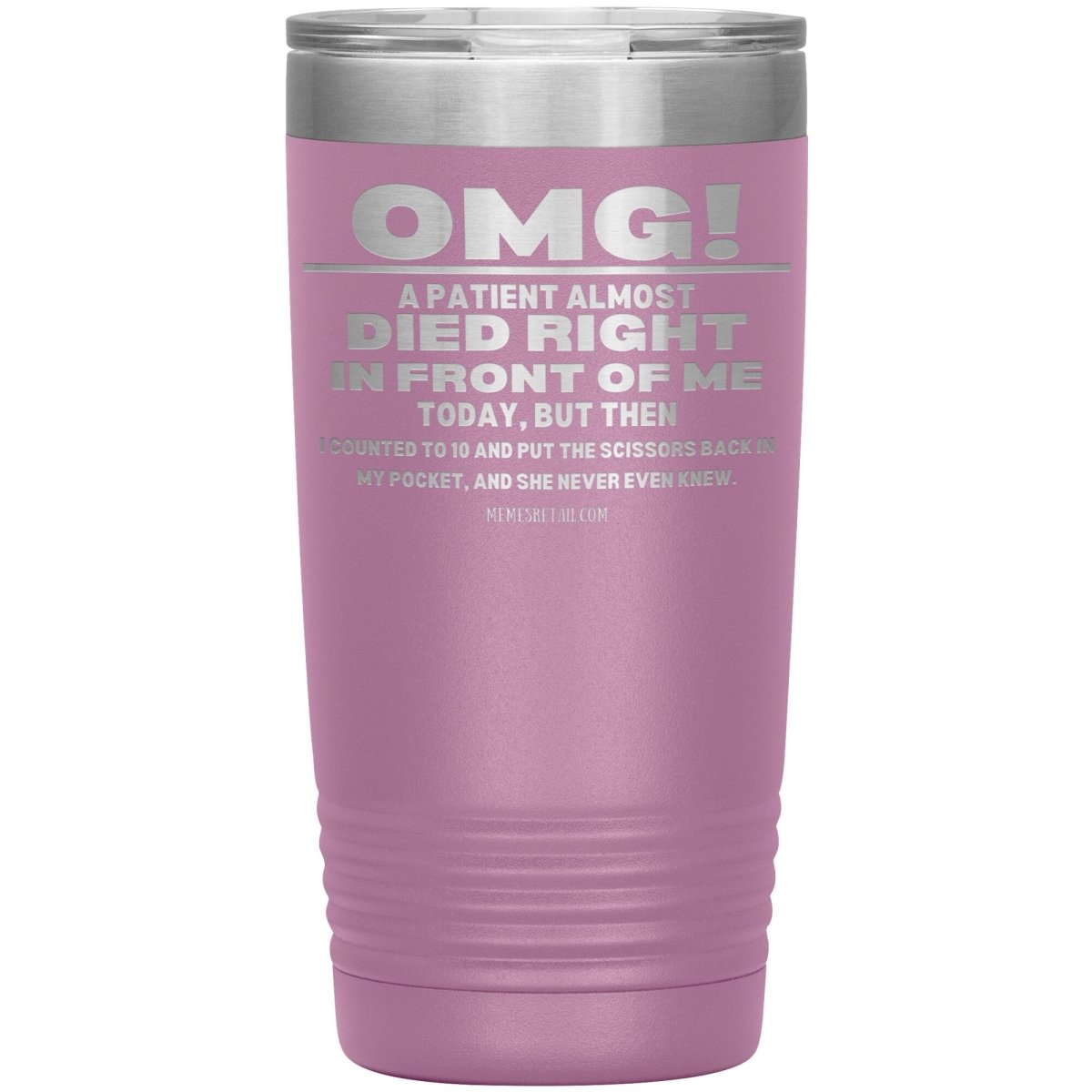 OMG! A Patient Almost Died Today Tumblers, 20oz Insulated Tumbler / Light Purple - MemesRetail.com