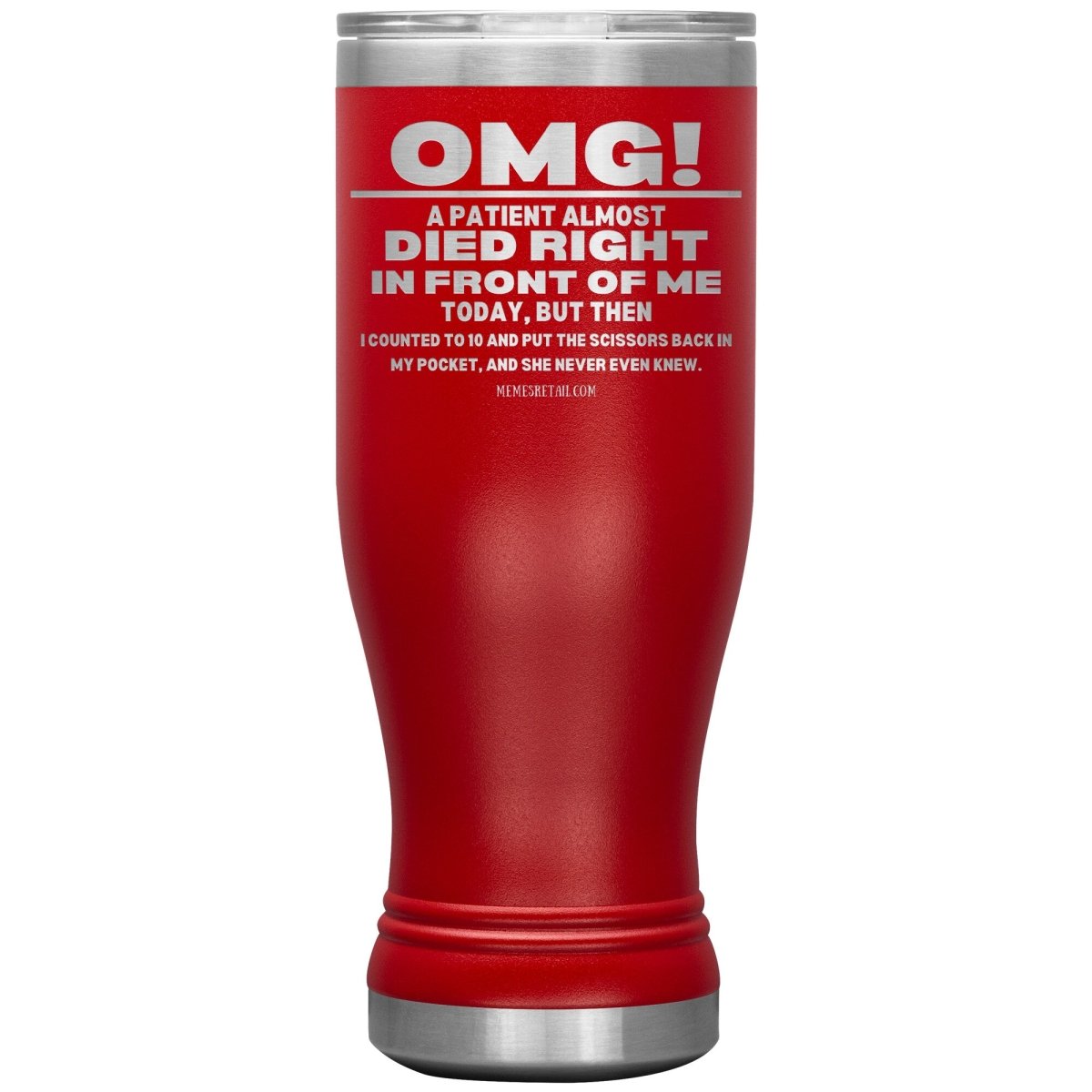 OMG! A Patient Almost Died Today Tumblers, 20oz BOHO Insulated Tumbler / Red - MemesRetail.com