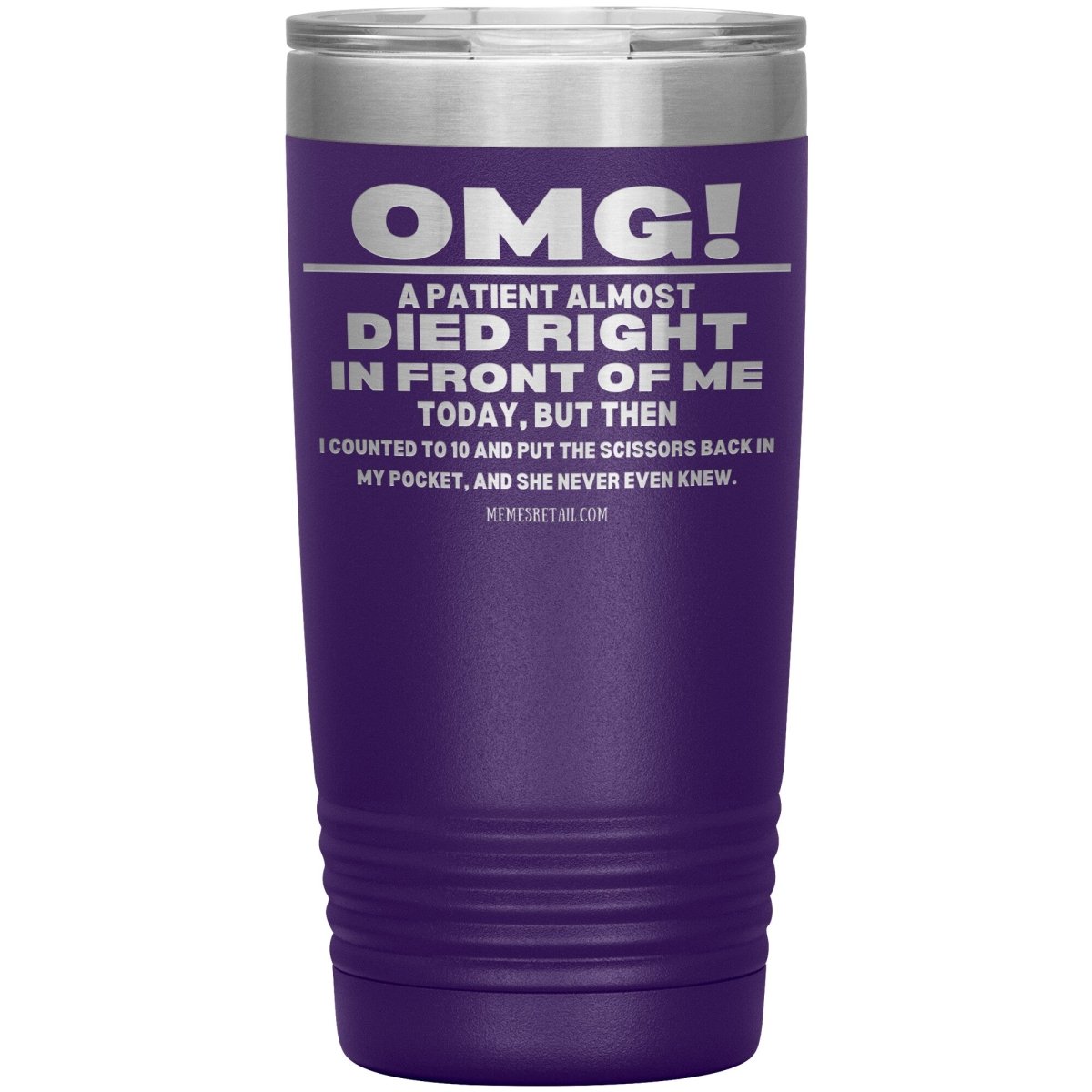 OMG! A Patient Almost Died Today Tumblers, 20oz Insulated Tumbler / Purple - MemesRetail.com