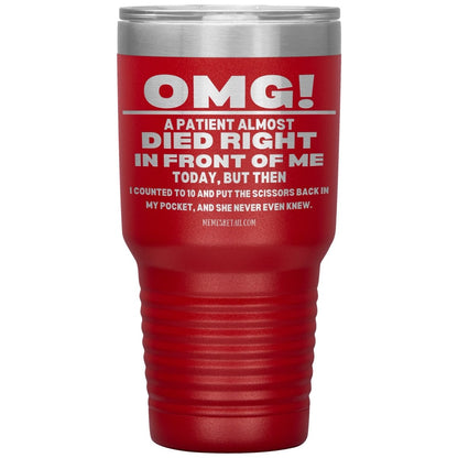 OMG! A Patient Almost Died Today Tumblers, 30oz Insulated Tumbler / Red - MemesRetail.com