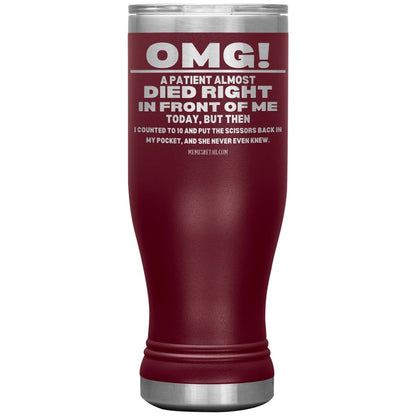 OMG! A Patient Almost Died Today Tumblers, 20oz BOHO Insulated Tumbler / Maroon - MemesRetail.com