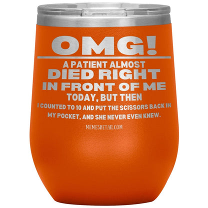 OMG! A Patient Almost Died Today Tumblers, 12oz Wine Insulated Tumbler / Orange - MemesRetail.com
