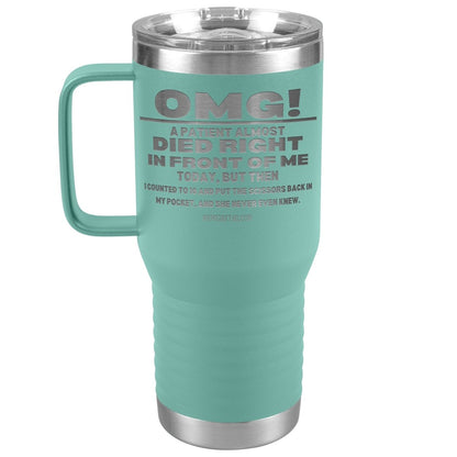 OMG! A Patient Almost Died Today Tumblers, 20oz Travel Tumbler / Teal - MemesRetail.com