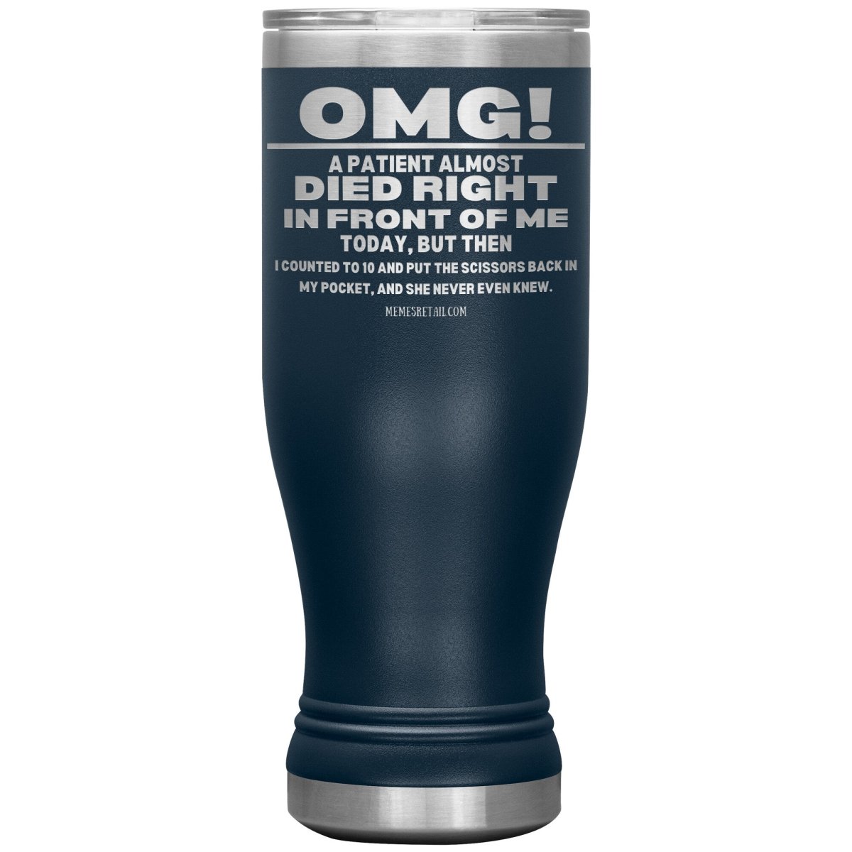 OMG! A Patient Almost Died Today Tumblers, 20oz BOHO Insulated Tumbler / Navy - MemesRetail.com