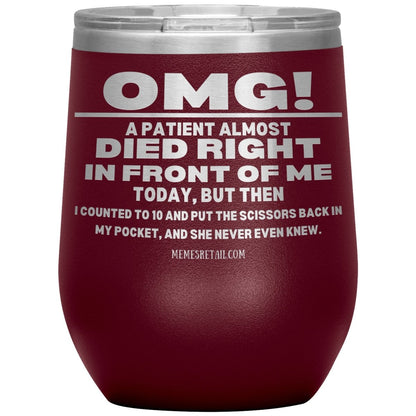 OMG! A Patient Almost Died Today Tumblers, 12oz Wine Insulated Tumbler / Maroon - MemesRetail.com