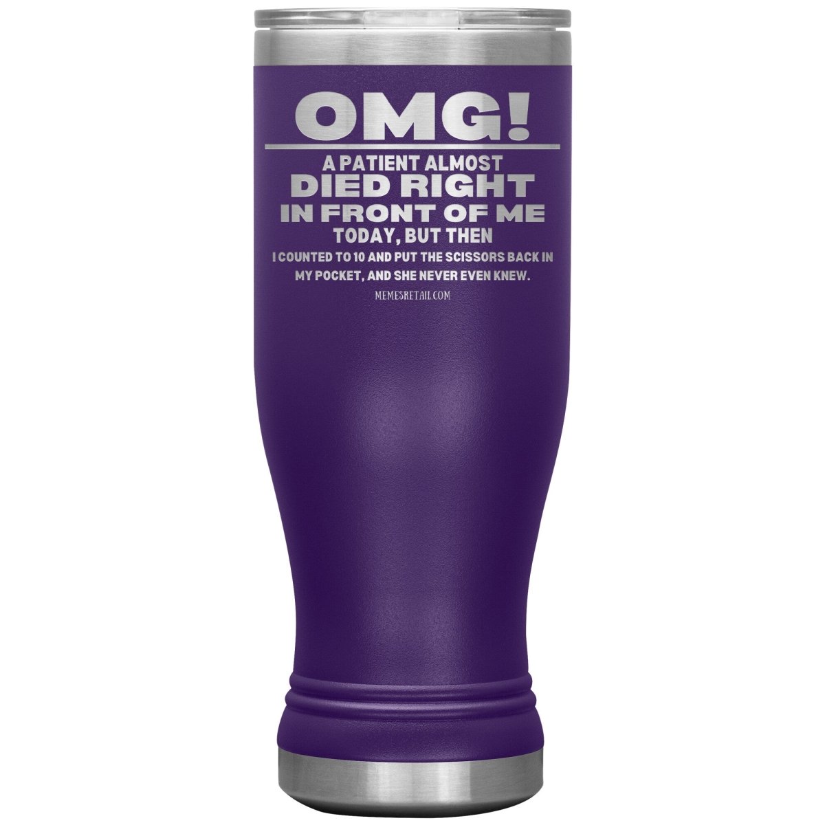 OMG! A Patient Almost Died Today Tumblers, 20oz BOHO Insulated Tumbler / Purple - MemesRetail.com