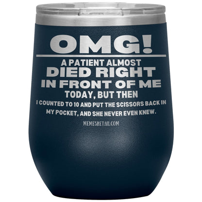 OMG! A Patient Almost Died Today Tumblers, 12oz Wine Insulated Tumbler / Navy - MemesRetail.com