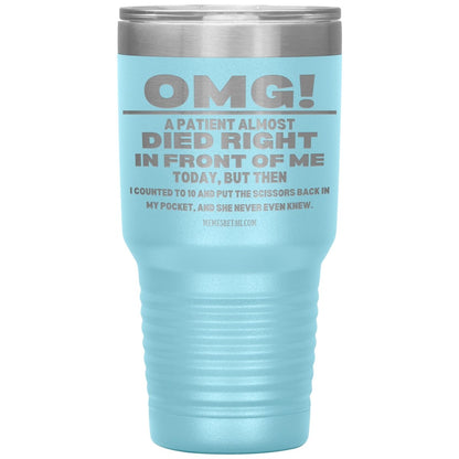 OMG! A Patient Almost Died Today Tumblers, 30oz Insulated Tumbler / Light Blue - MemesRetail.com
