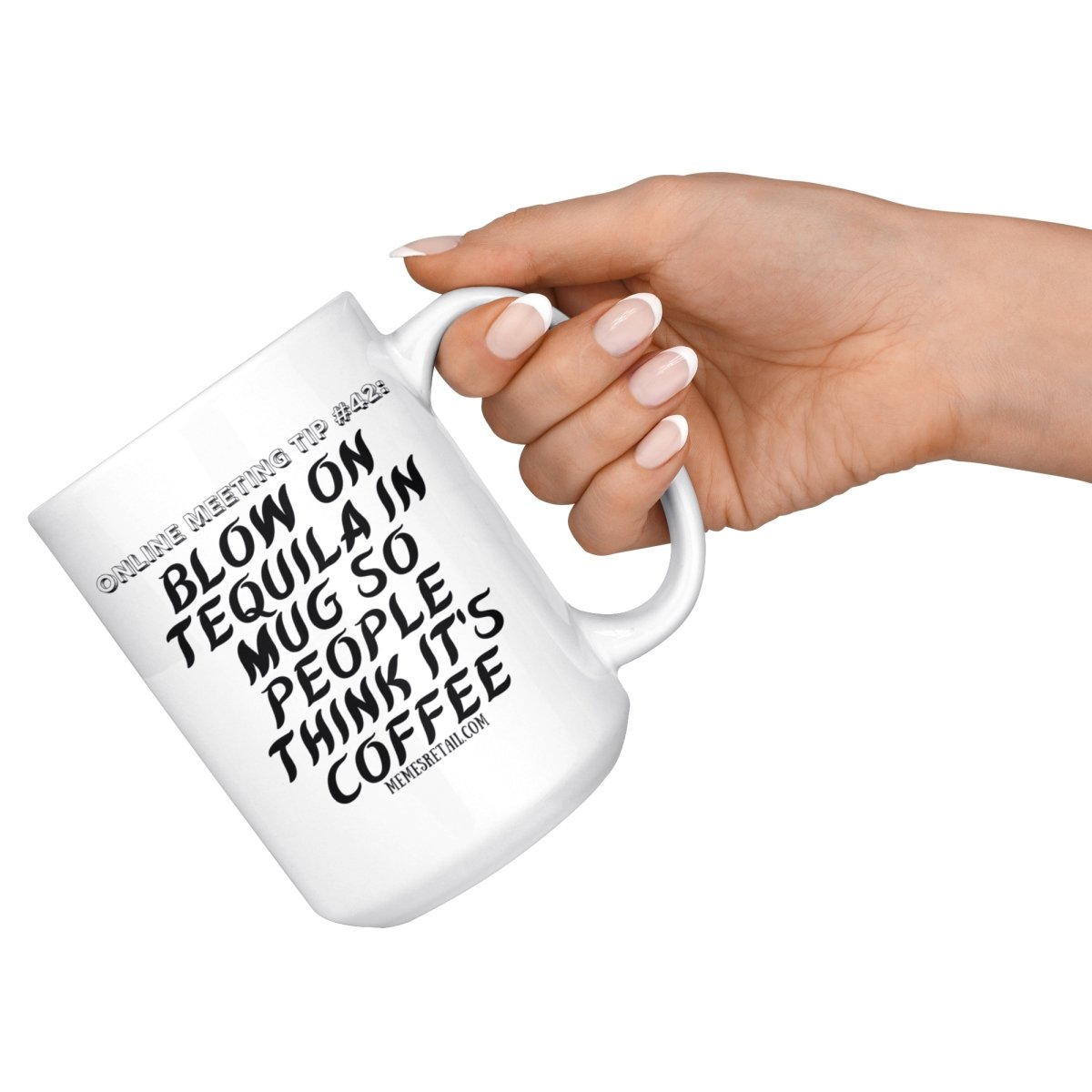 Online Meeting Tip #42 Blow On Tequila in Mug So People Think It's Coffee 15 oz Mug, - MemesRetail.com