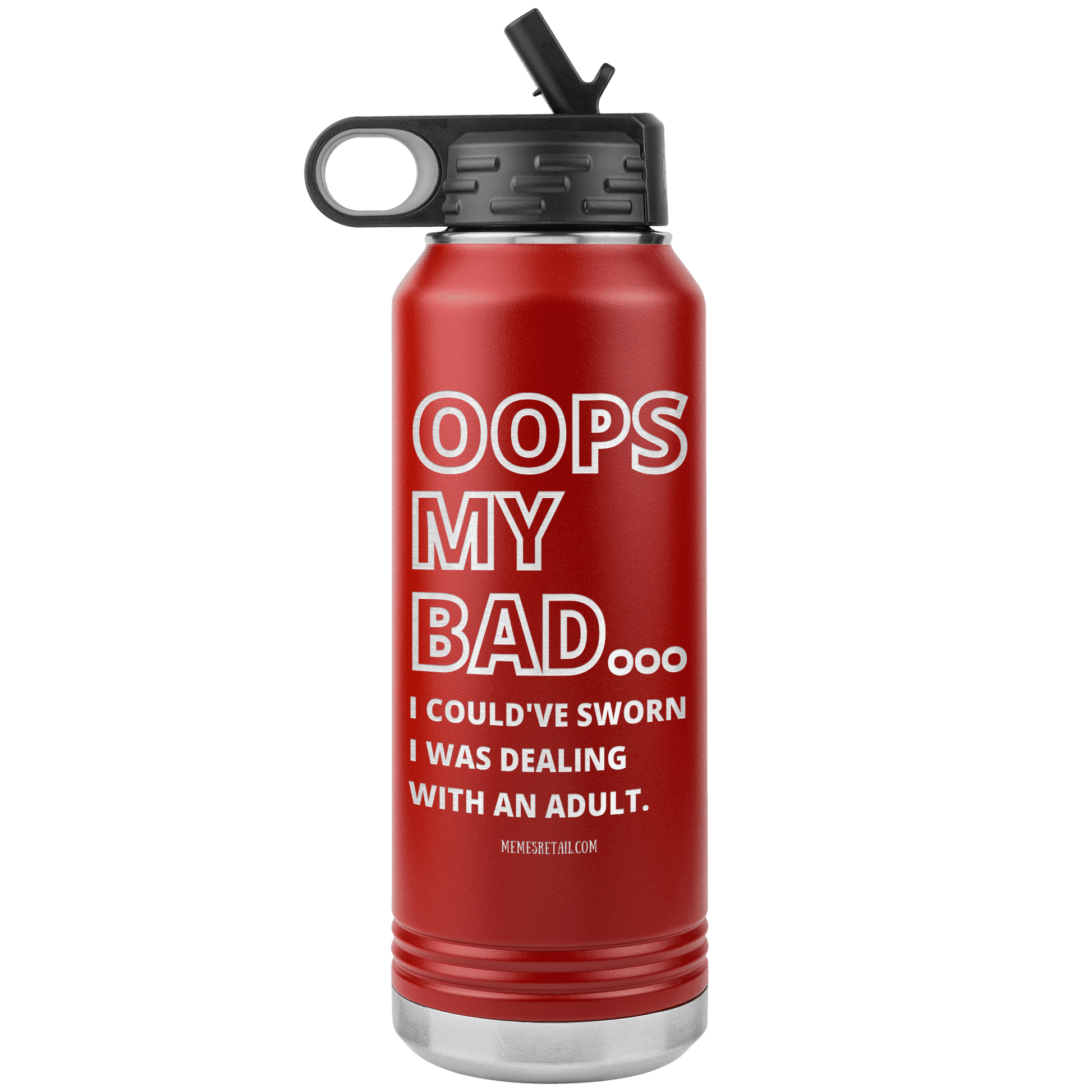 OOPS My bad...i could've sworn i was talking with an adult 32 oz Water Tumbler, Red - MemesRetail.com