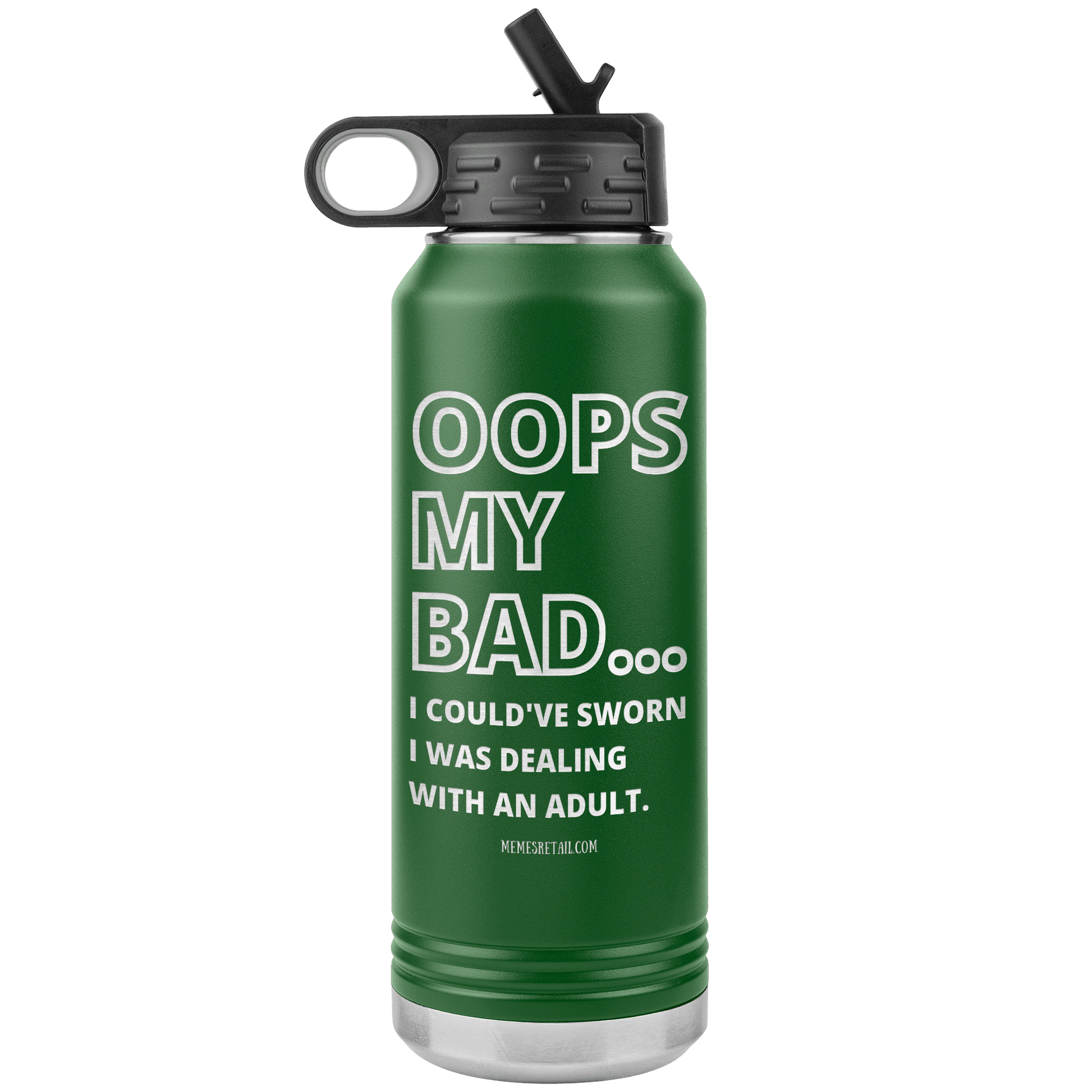 OOPS My bad...i could've sworn i was talking with an adult 32 oz Water Tumbler, Green - MemesRetail.com