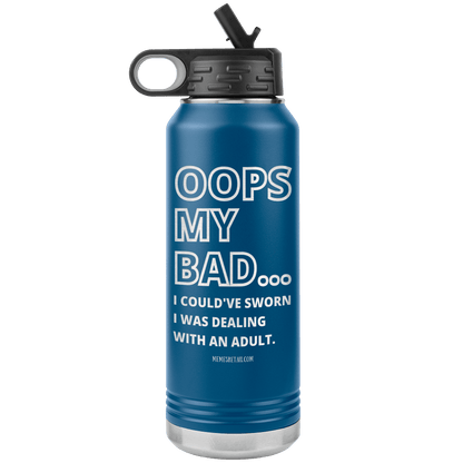 OOPS My bad...i could've sworn i was talking with an adult 32 oz Water Tumbler, Blue - MemesRetail.com